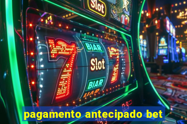 pagamento antecipado bet